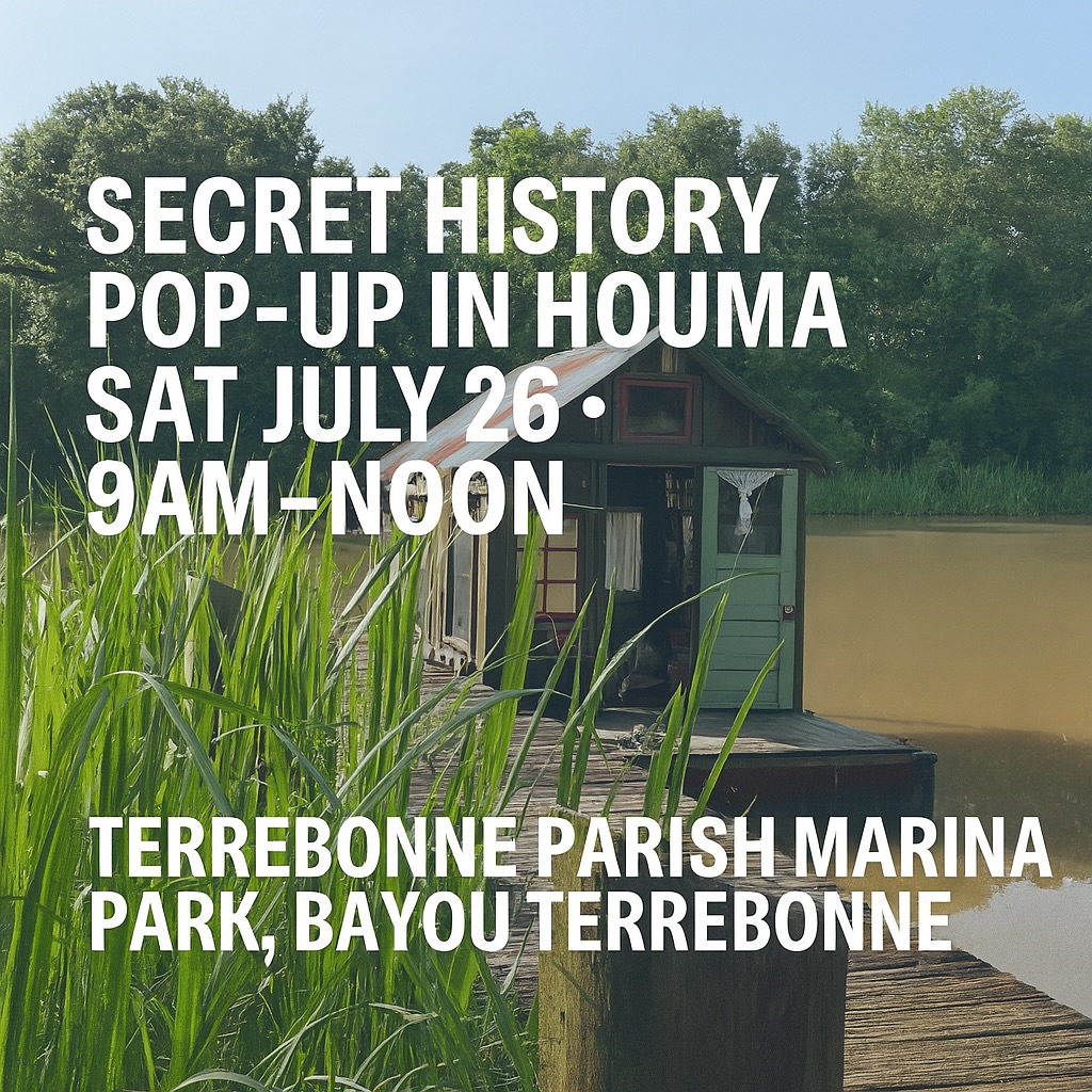 Secret History Pop-Up: Houma, July 26